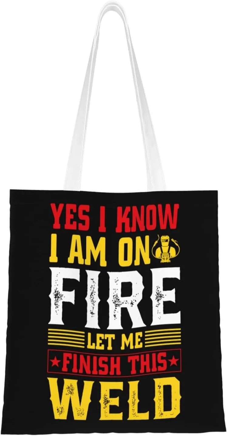 Yes I Know I Am On Fire Let Me Finish This Weld Tote Bag for Women Canvas Shopping Bags Reusable Beach Bag Grocery Bags Tote Shoulder Bag Gift Bags