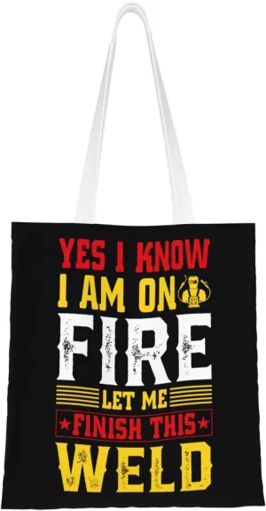 Yes I Know I Am On Fire Let Me Finish This Weld Tote Bag for Women Canvas Shopping Bags Reusable Beach Bag Grocery Bags Tote Shoulder Bag Gift Bags